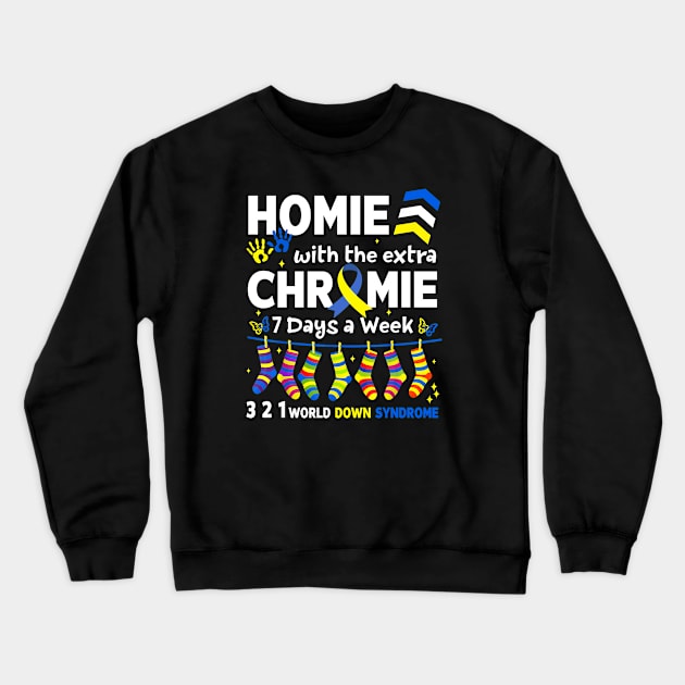 I'm The Homie With Extra Chromie 321 Down Syndrome T21 Squad Crewneck Sweatshirt by artbyhintze